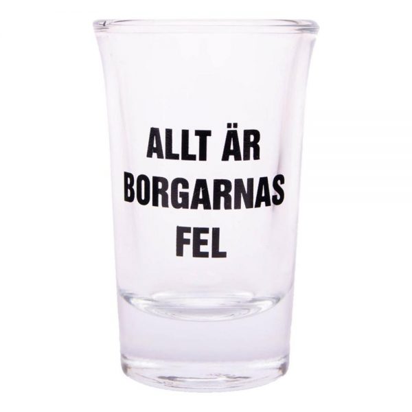 Snapsglas med Text - Allt är Borgarnas Fel