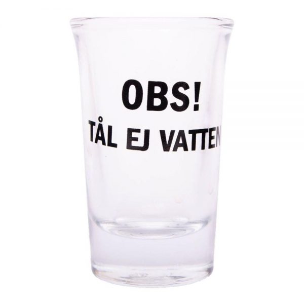 Snapsglas med Text - Obs! Tål ej vatten