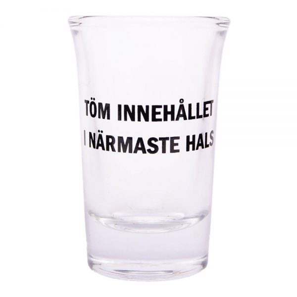 Snapsglas med Text - Töm innehållet i närmaste hals